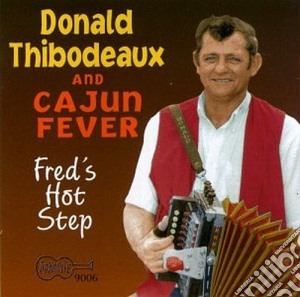 Donald Thibodeaux & Cajun Fever - Fred's Hot Step cd musicale di Donald thibodeaux & cajun feve