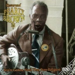 Reverend Pearly Brown - You're Gonna Need That.. cd musicale di Reverend pearly brow