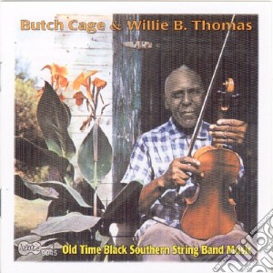 Butch Cage & Willie B. Thomas - Old Time Black Southern String Band Music cd musicale di Butch Cage & Willie B. Thomas