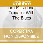 Tom Mcfarland - Travelin' With The Blues cd