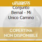Conjunto Bernal - Mi Unico Camino cd musicale di Conjunto Bernal