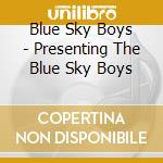 Blue Sky Boys - Presenting The Blue Sky Boys cd musicale di Blue Sky Boys