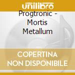 Progtronic - Mortis Metallum cd