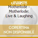 Motherlode - Motherlode: Live & Laughing cd