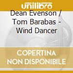 Dean Evenson / Tom Barabas - Wind Dancer cd musicale di Dean / Barabas,Tom Evenson