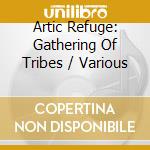 Artic Refuge: Gathering Of Tribes / Various cd musicale