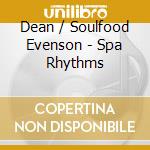 Dean / Soulfood Evenson - Spa Rhythms cd musicale di Dean / Soulfood Evenson