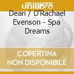 Dean / D'Rachael Evenson - Spa Dreams cd musicale di Dean / D'Rachael Evenson