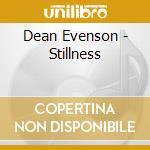 Dean Evenson - Stillness cd musicale di Dean Evenson