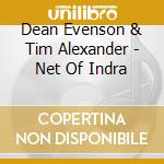 Dean Evenson & Tim Alexander - Net Of Indra cd musicale di Dean Evenson & Tim Alexander