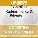 Piazzolla / Rudens Turku & Friends - Piazzolla 100 cd