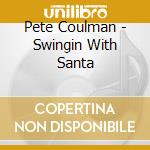 Pete Coulman - Swingin With Santa cd