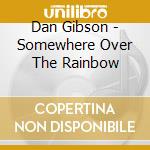 Dan Gibson - Somewhere Over The Rainbow cd musicale di SOLITUDES