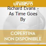 Richard Evans - As Time Goes By cd musicale di Richard Evans