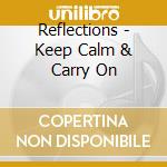 Reflections - Keep Calm & Carry On cd musicale di Reflections
