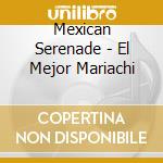 Mexican Serenade - El Mejor Mariachi cd musicale di Mexican Serenade