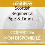 Scottish Regimental Pipe & Drum Bands - Pipe & Drum Classics