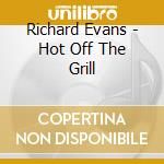 Richard Evans - Hot Off The Grill cd