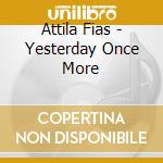 Attila Fias - Yesterday Once More cd