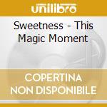 Sweetness - This Magic Moment cd