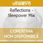 Reflections - Sleepover Mix cd