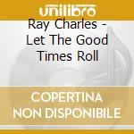 Ray Charles - Let The Good Times Roll cd