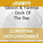 Gibson & Yarema - Dock Of The Bay cd