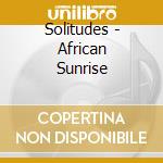 Solitudes - African Sunrise cd