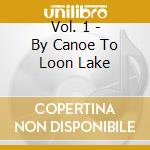 Vol. 1 - By Canoe To Loon Lake cd