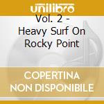 Vol. 2 - Heavy Surf On Rocky Point cd