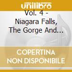 Vol. 4 - Niagara Falls, The Gorge And G cd