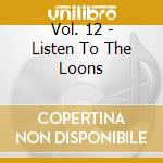 Vol. 12 - Listen To The Loons cd musicale di SOLITUDES