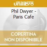 Phil Dwyer - Paris Cafe cd