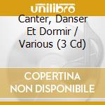 Canter, Danser Et Dormir / Various (3 Cd) cd