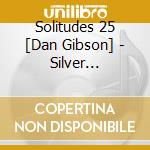 Solitudes 25 [Dan Gibson] - Silver Anniversary Collection cd musicale di Solitudes 25 [Dan Gibson]