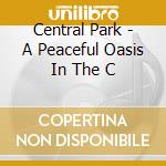 Central Park - A Peaceful Oasis In The C cd musicale di Charles Cozens