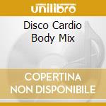 Disco Cardio Body Mix cd musicale di Terminal Video