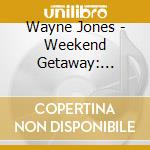Wayne Jones - Weekend Getaway: Relaxing Piano & Guitar cd musicale di Wayne Jones