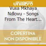 Vusa Mkhaya Ndlovu - Songs From The Heart Of Africa cd