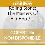 Rolling Stone: The Masters Of Hip Hop / Various cd musicale di V/A