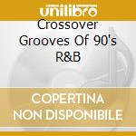 Crossover Grooves Of 90's R&B cd