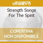 Strength Songs For The Spirit cd musicale di Universal