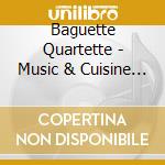 Baguette Quartette - Music & Cuisine France cd musicale di Baguette Quartette