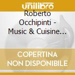 Roberto Occhipinti - Music & Cuisine Italy cd musicale di Roberto Occhipinti