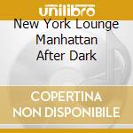 New York Lounge Manhattan After Dark cd