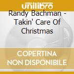 Randy Bachman - Takin' Care Of Christmas cd musicale di Randy Bachman