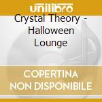Crystal Theory - Halloween Lounge cd