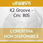 K2 Groove - Cm: 80S cd