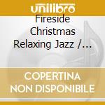 Fireside Christmas Relaxing Jazz / Various cd