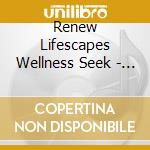 Renew Lifescapes Wellness Seek - Renew Lifescapes Wellness Seek
